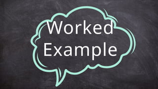 Worked
Example
 