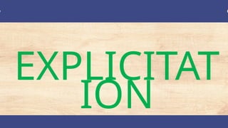 EXPLICITAT
ION
 