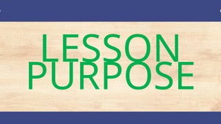 LESSON
PURPOSE
 