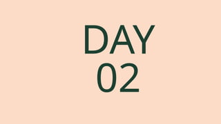 DAY
02
 