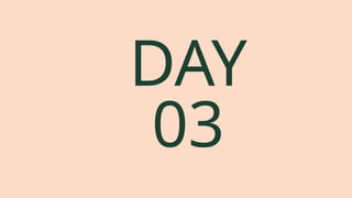 DAY
03
 