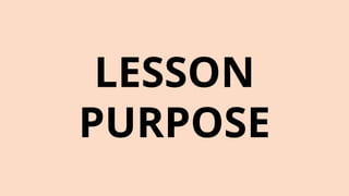 LESSON
PURPOSE
 