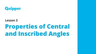 Lesson 3
Properties of Central
and Inscribed Angles
 