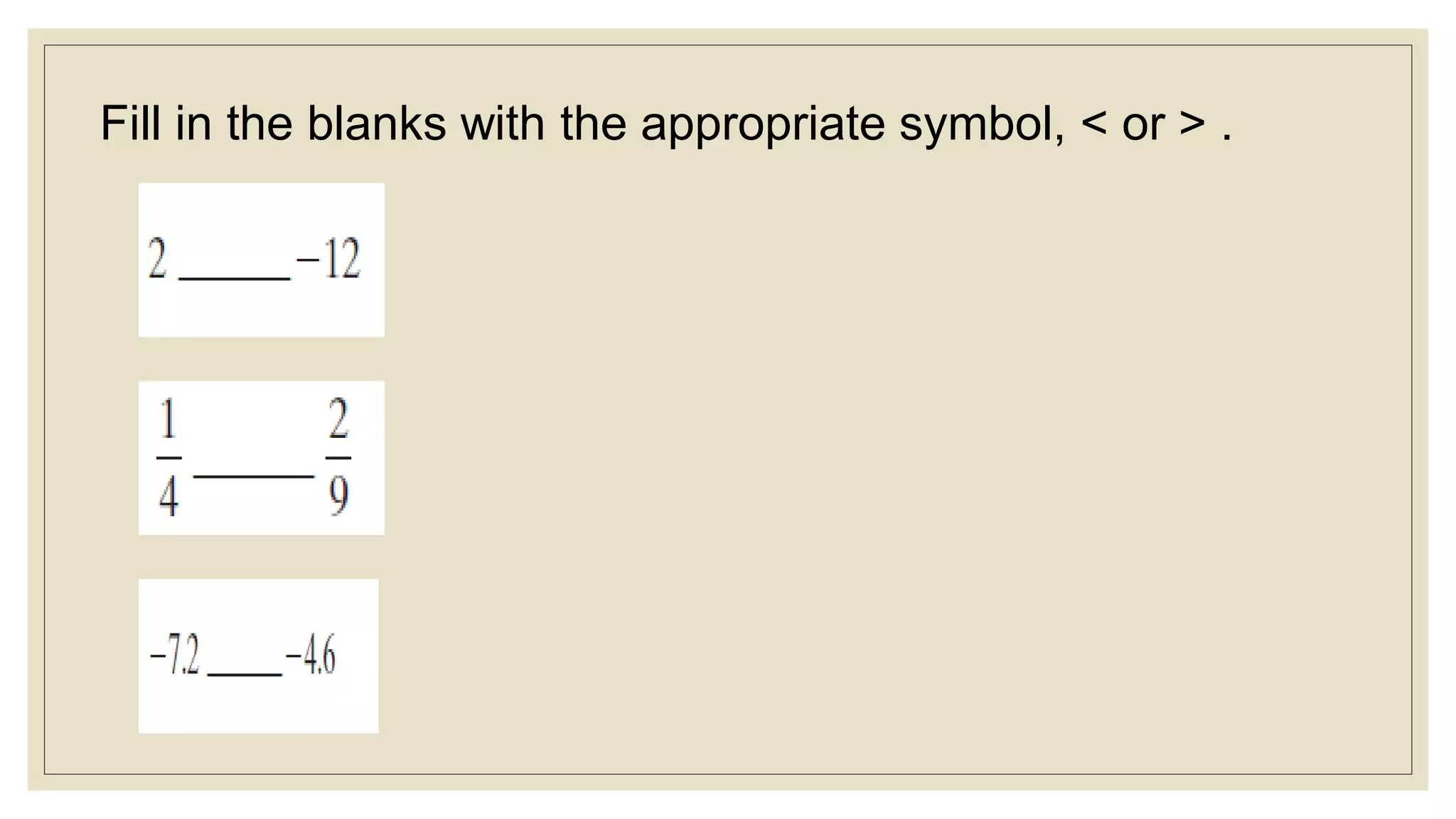 Fill in the blanks with the appropriate symbol, < or > .
 