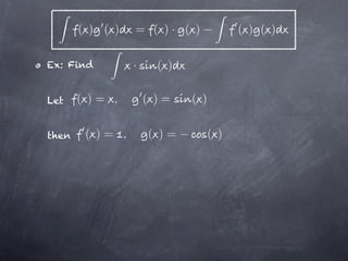 ( ) ( )   = ( )· ( )              ( ) ( )

Ex: Find         ·     ( )

Let    ( )= ,        ( )=    ( )

then    ( )= ,       ( )=          ( )
 