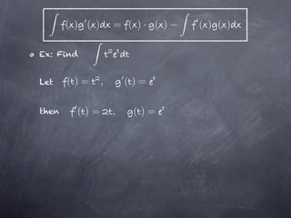 ( ) ( )       = ( )· ( )   ( ) ( )

Ex: Find


Let    ()=       ,       ()=

then     ()=         ,    ()=
 