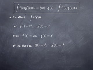 ( ) ( )       = ( )· ( )         ( ) ( )

Ex: Find


Let    ()=       ,       ()=

then     ()=         ,    ()=


If we choose         ()= ,        ()=
 
