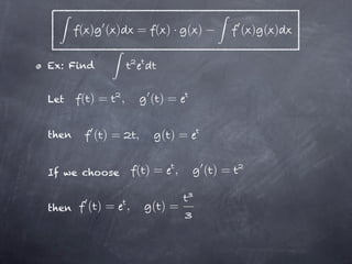 ( ) ( )       = ( )· ( )         ( ) ( )

Ex: Find


Let    ()=       ,       ()=

then     ()=         ,    ()=


If we choose         ()= ,        ()=


then    ()= ,            ()=
 