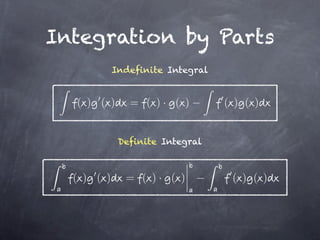 Integration by Parts
            Indefinite Integral


  ( ) ( )      = ( )· ( )         ( ) ( )


             Definite Integral



  ( ) ( )     = ( )· ( )           ( ) ( )
 