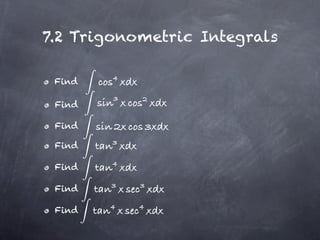 7.2 Trigonometric Integrals

 Find

 Find

 Find

 Find

 Find

 Find

 Find
 