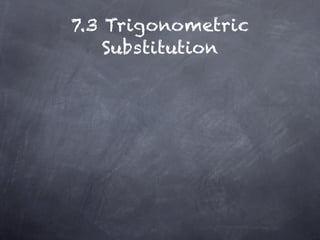 7.3 Trigonometric
    Substitution
 