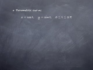 Parametric curve:

     =     ,    =   ,
 