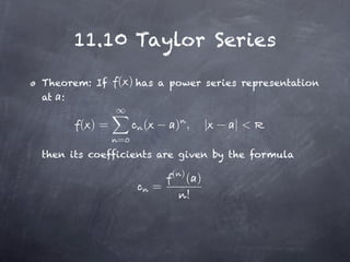 11.10 Taylor Series

Theorem: If   ( ) has   a power series representation
at :

      ( )=         (       ) ,         |   |<
              =
then its coefficients are given by the formula
                           ( )
                                 ( )
                       =
                                 !
 