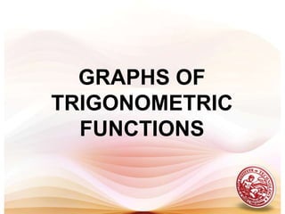 GRAPHS OF TRIGONOMETRIC FUNCTIONS  