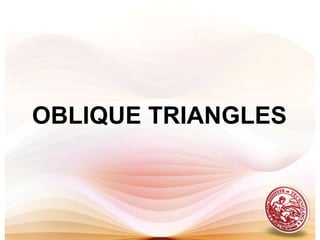 OBLIQUE TRIANGLES  