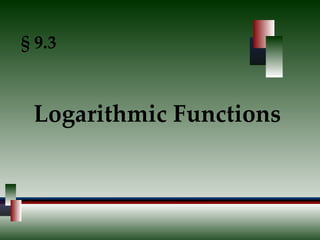 § 9.3 Logarithmic Functions 