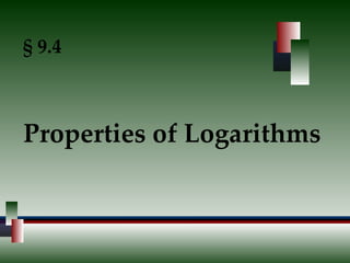 § 9.4 Properties of Logarithms 