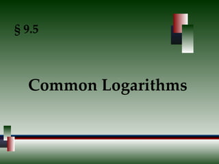 § 9.5 Common Logarithms 