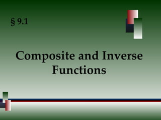 § 9.1 Composite and Inverse Functions 