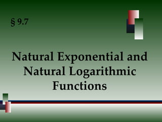 § 9.7 Natural Exponential and Natural Logarithmic   Functions 