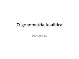 Trigonometría Analítica

       Precálculo
 