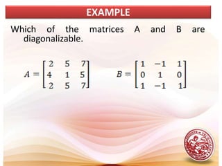 Which of the matrices A and B are
diagonalizable.
EXAMPLE
 
