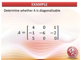 Determine whether A is diagonalizable
EXAMPLE
 
