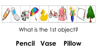 What is the 1st object?
Pencil Vase Pillow
 
