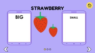 STRAWBERRY
BIG SMALL
 