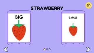 STRAWBERRY
BIG SMALL
 