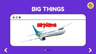 BIG THINGS
airplane
 