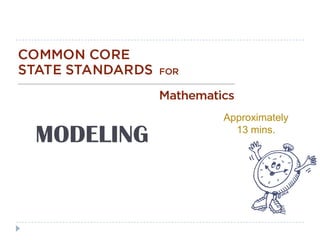 Approximately

MODELING     13 mins.
 