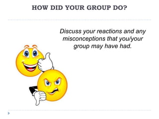 HOW DID YOUR GROUP DO?


      Discuss your reactions and any
       misconceptions that you/your
           group may have had.
 