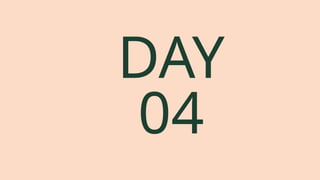 DAY
04
 