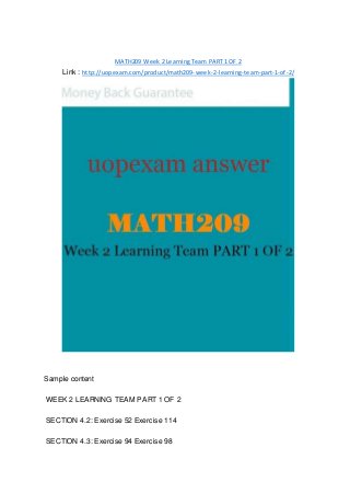 MATH209 Week 2 Learning Team PART 1 OF 2
Link : http://uopexam.com/product/math209-week-2-learning-team-part-1-of-2/
Sample content
WEEK 2 LEARNING TEAM PART 1 OF 2
SECTION 4.2: Exercise 52 Exercise 114
SECTION 4.3: Exercise 94 Exercise 98
 