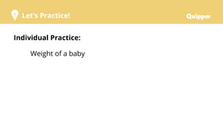 Let’s Practice!
Individual Practice:
Weight of a baby
 
