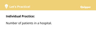 Let’s Practice!
Individual Practice:
Number of patients in a hospital.
 