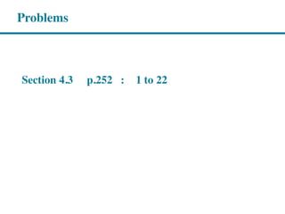 Section 4.3 p.252 : 1 to 22
Problems
 