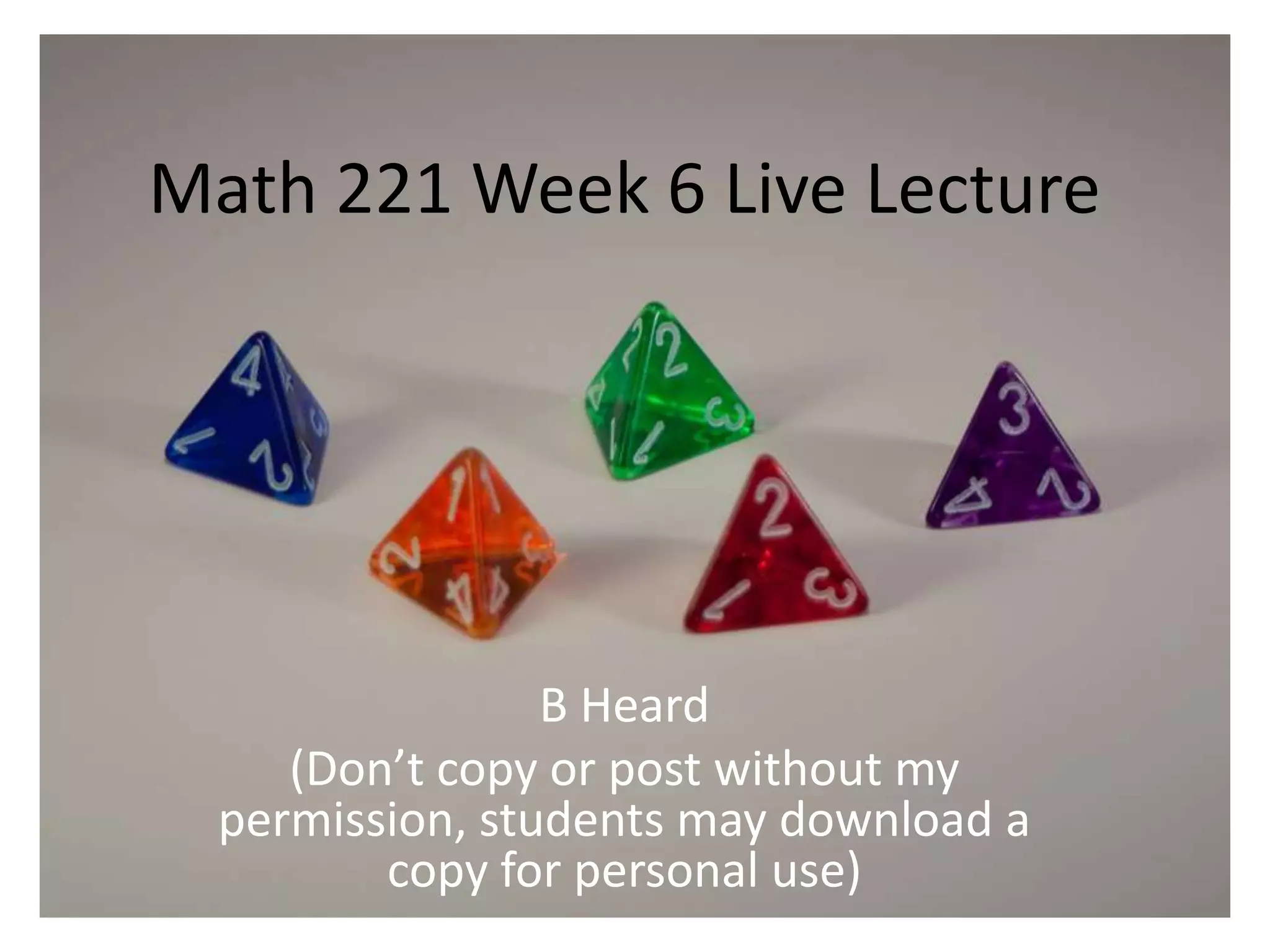 Math 221 Week 6 Live Lecture




                 B Heard
     (Don’t copy or post without my
  permission, students may download a
         copy for personal use)
 