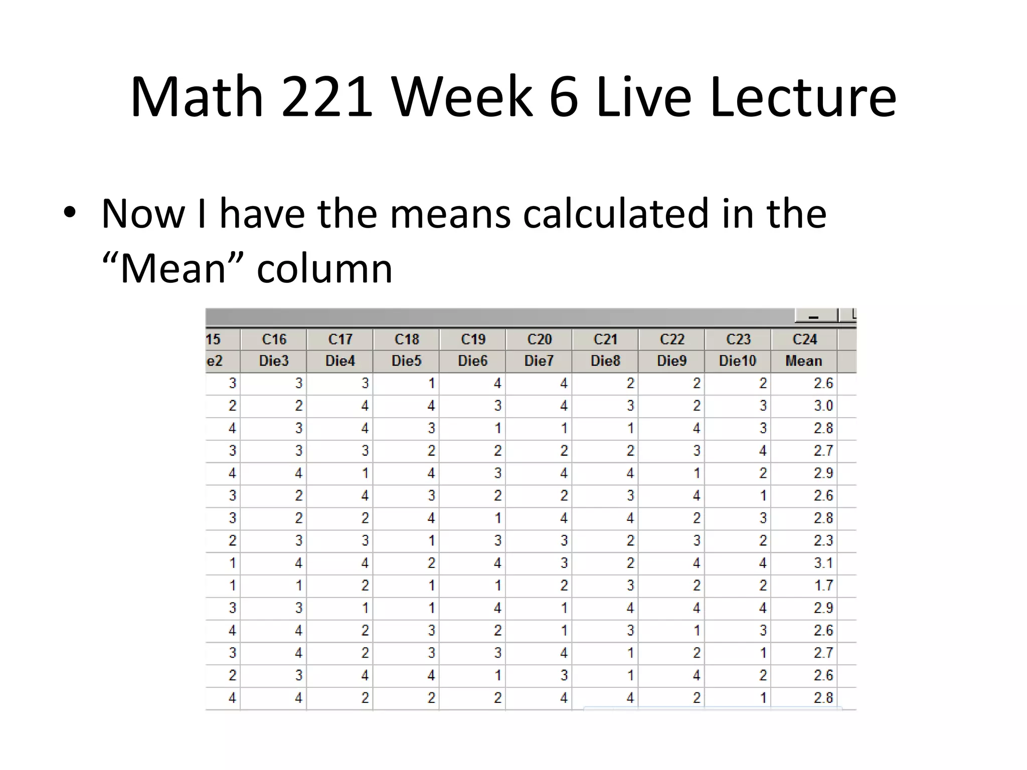 Math 221 Week 6 Live Lecture
• Now I have the means calculated in the
  “Mean” column
 