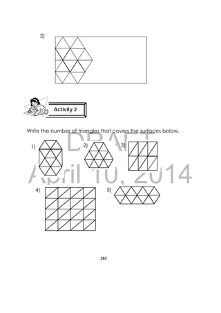 DRAFT
April 10, 2014
282
 
2)
Write the number of triangles that covers the surfaces below.
Activity 2
 
1) 2) 3)
4) 5)
 
