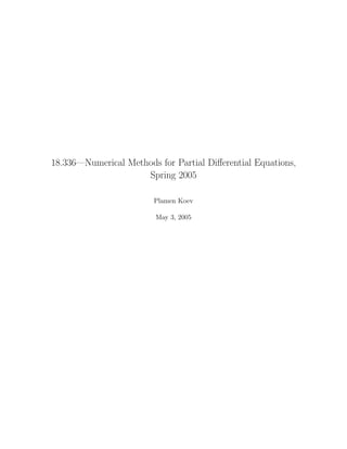18.336—Numerical Methods for Partial Diﬀerential Equations,
                     Spring 2005

                        Plamen Koev

                         May 3, 2005
 