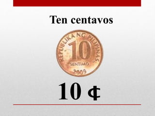 10
Ten centavos
 