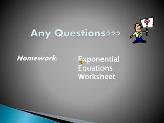 Homework: Exponential
Equations
Worksheet
 