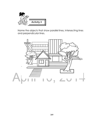DRAFT
April 10, 2014
269
 
Name the objects that show parallel lines, intersecting lines
and perpendicular lines.
Activity 4
 