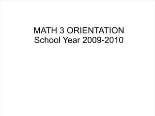 MATH 3 ORIENTATION School Year 2009-2010 