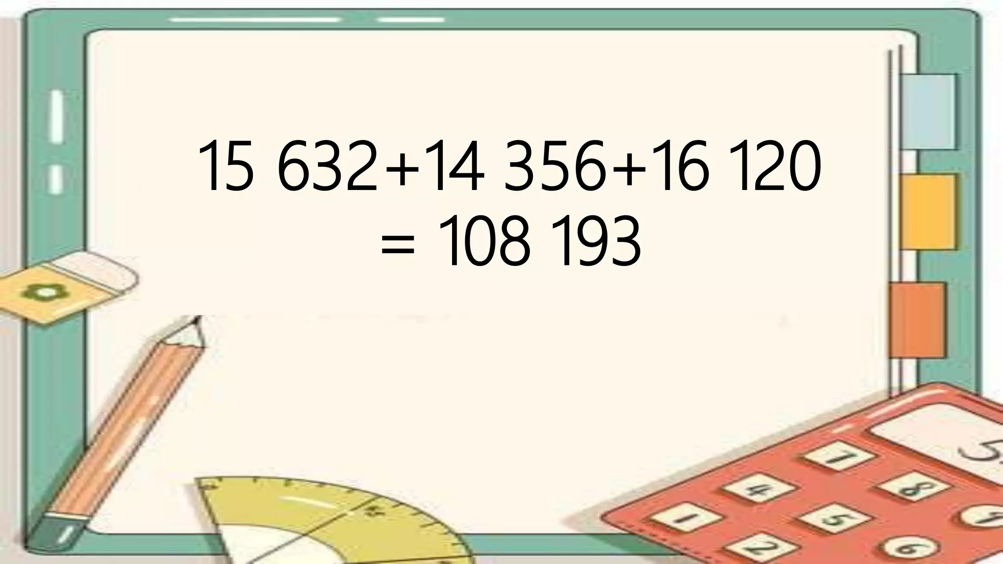 15 632+14 356+16 120
= 108 193
 