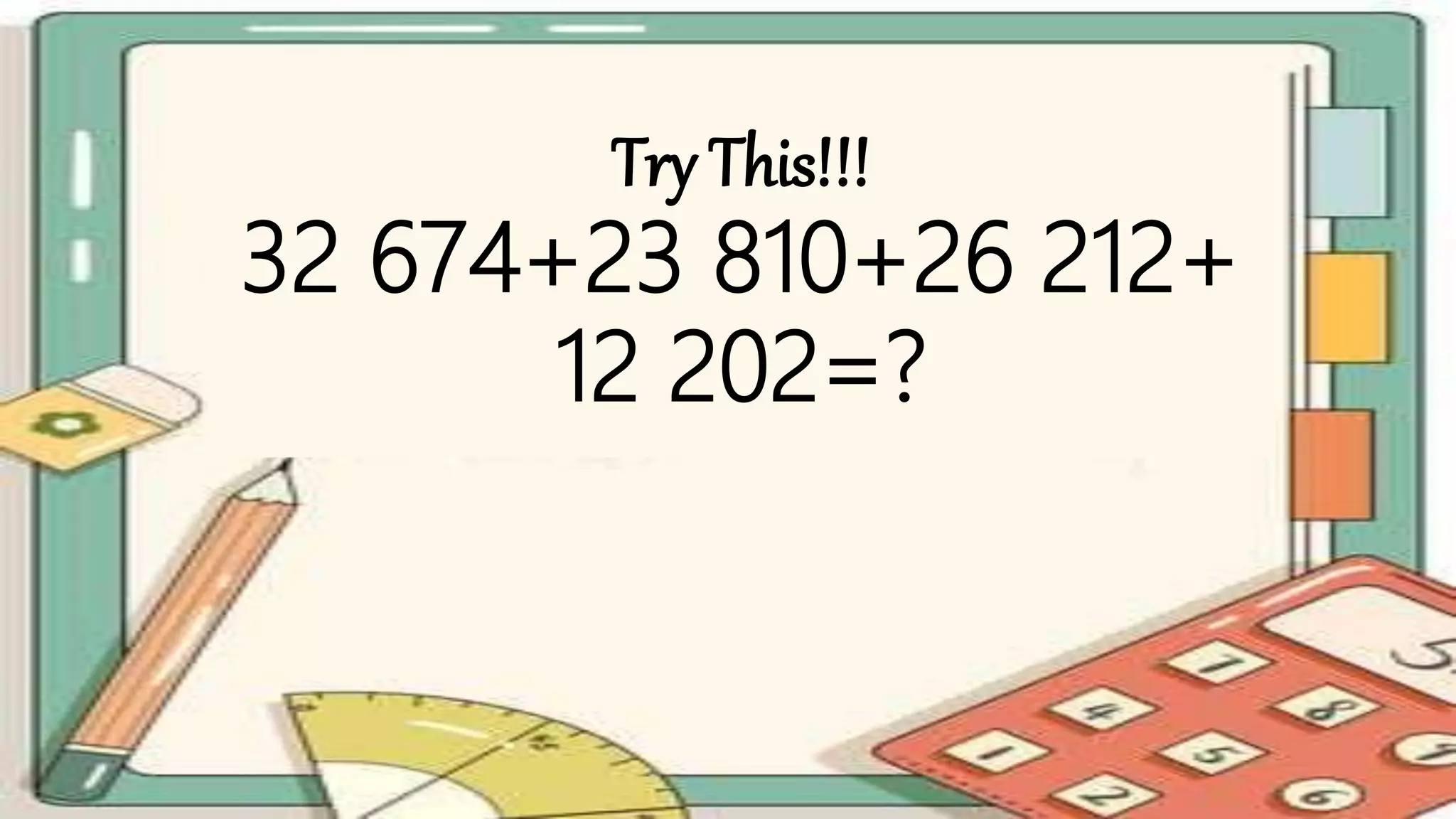 Try This!!!
32 674+23 810+26 212+
12 202=?
 