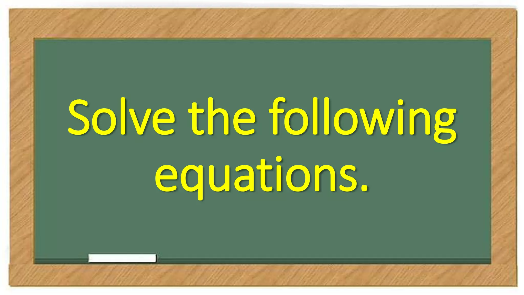 Solve the following
equations.