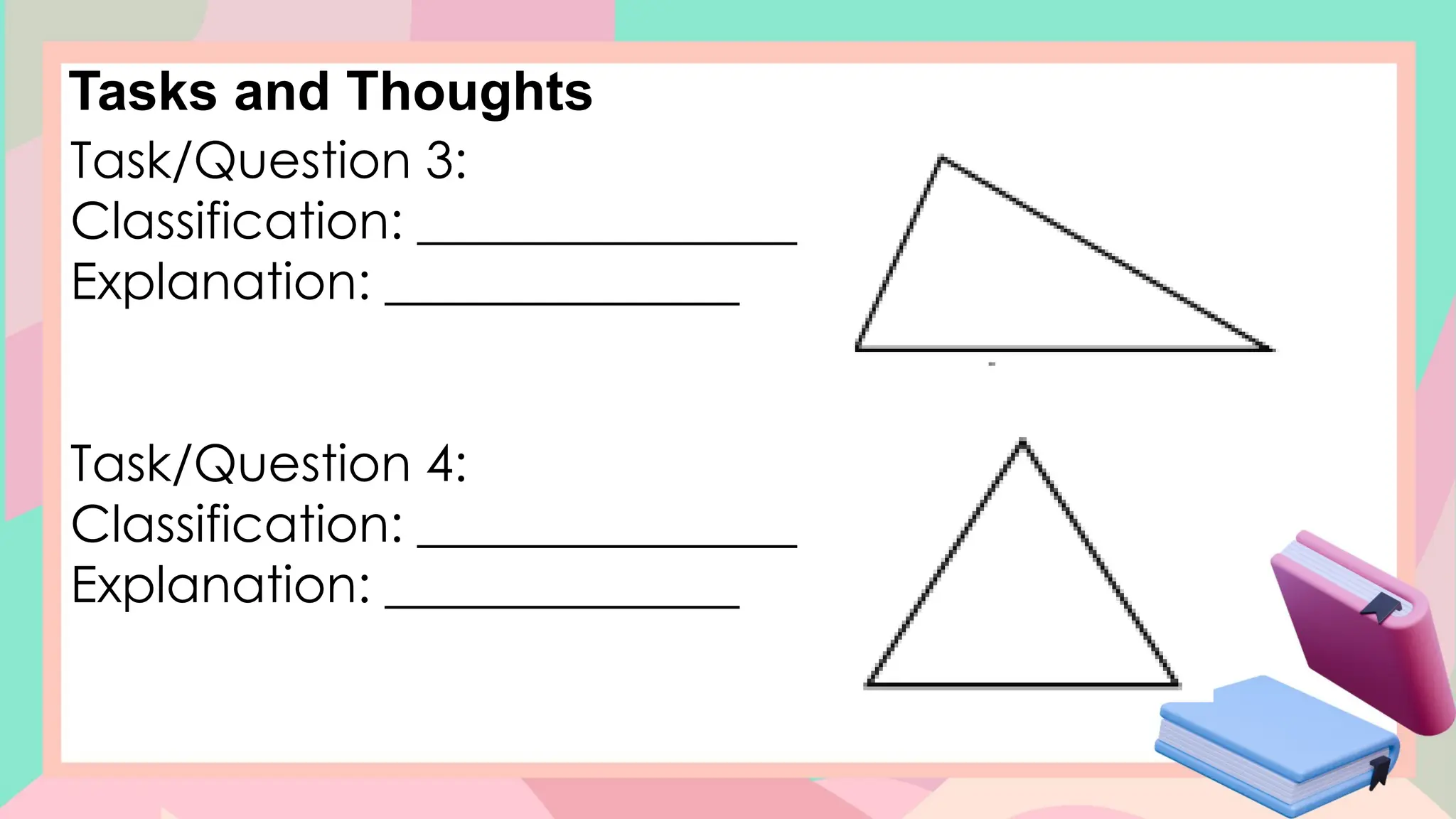 Tasks and Thoughts
Task/Question 3:
Classification: _______________
Explanation: ______________
Task/Question 4:
Classification: _______________
Explanation: ______________
 